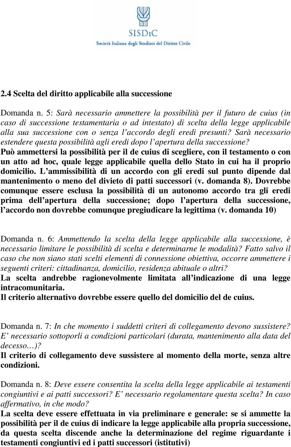 degli eredi presunti? Sarà necessario estendere questa possibilità agli eredi dopo l apertura della successione?