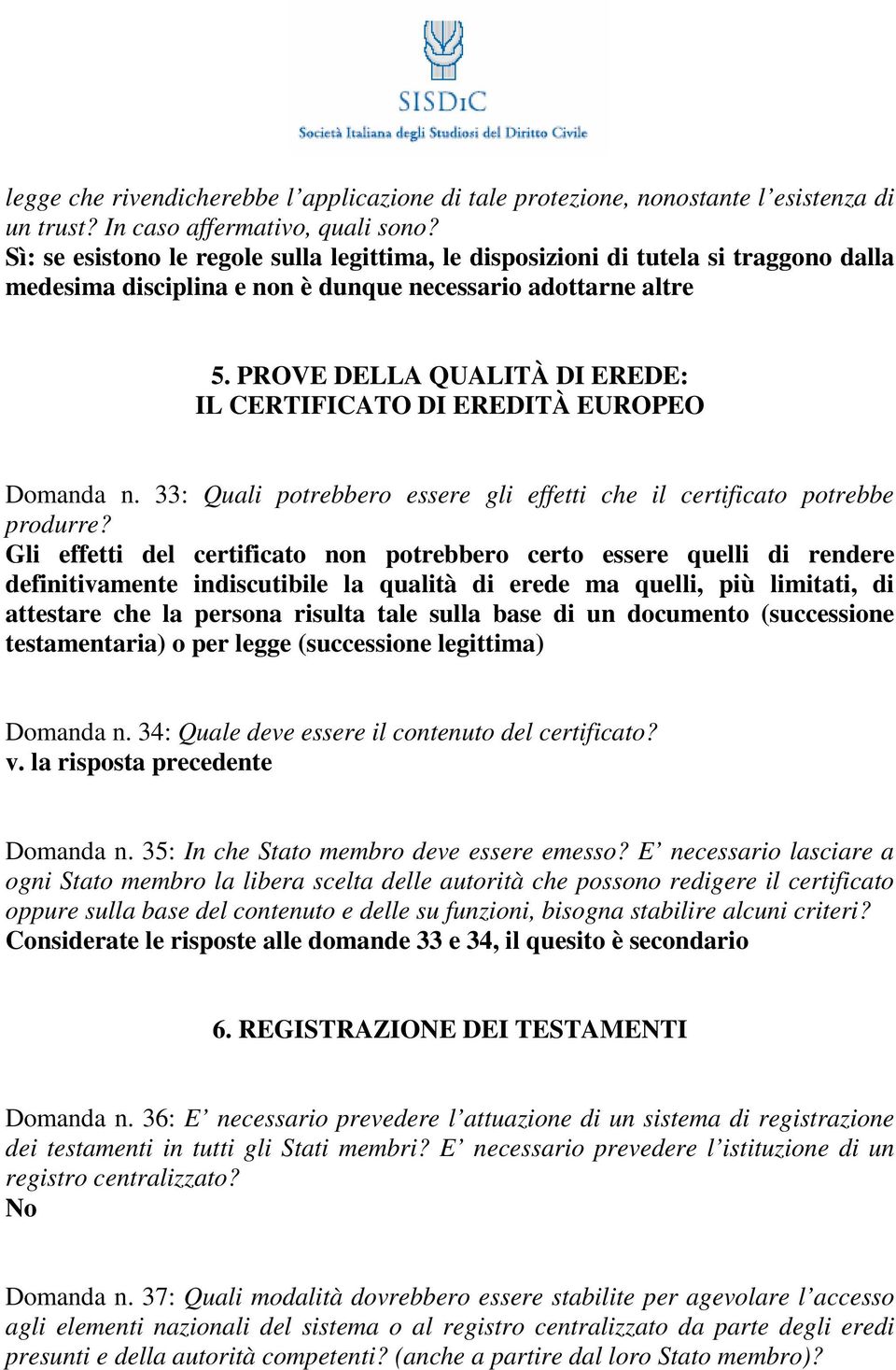 PROVE DELLA QUALITÀ DI EREDE: IL CERTIFICATO DI EREDITÀ EUROPEO Domanda n. 33: Quali potrebbero essere gli effetti che il certificato potrebbe produrre?