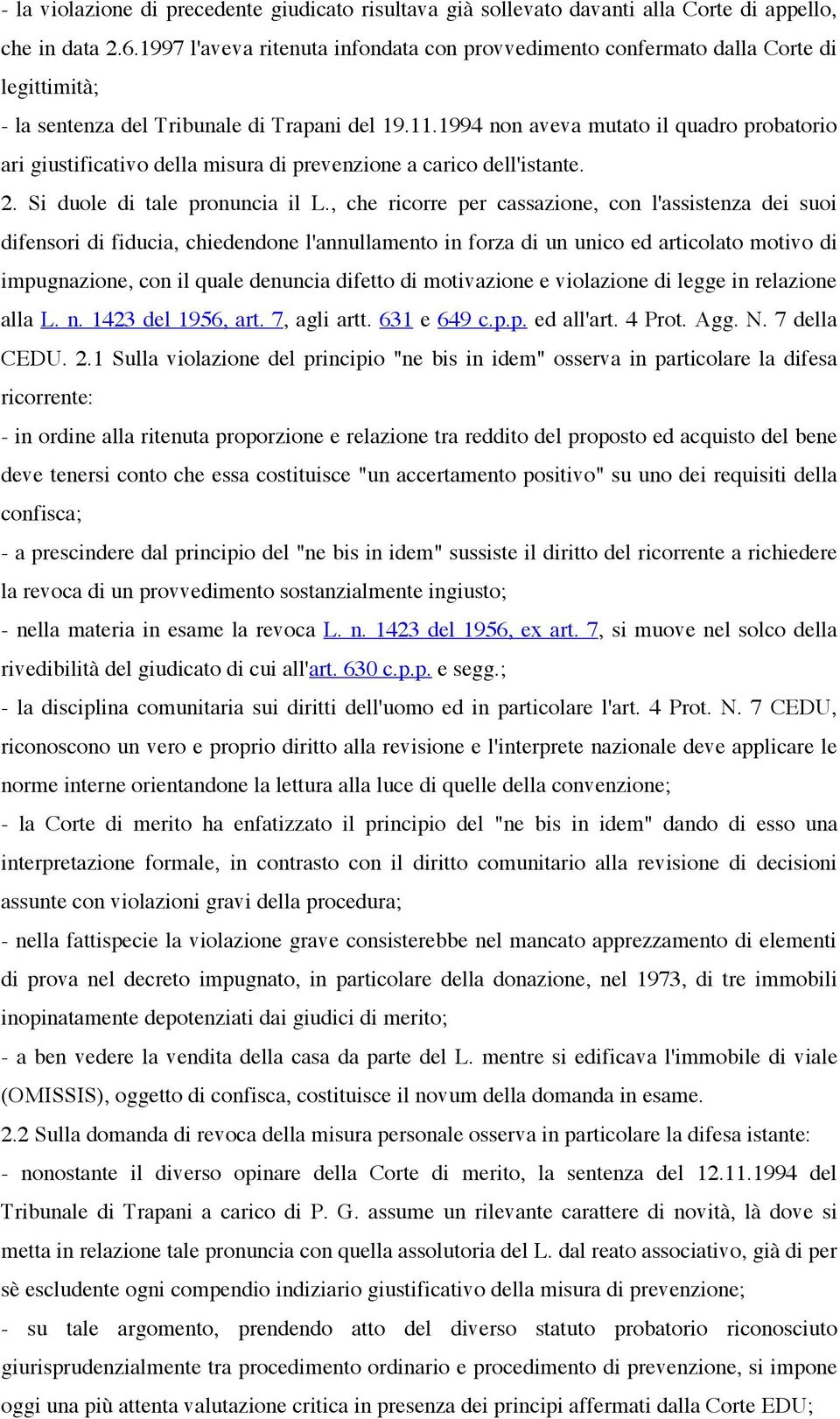 1994 non aveva mutato il quadro probatorio ari giustificativo della misura di prevenzione a carico dell'istante. 2. Si duole di tale pronuncia il L.