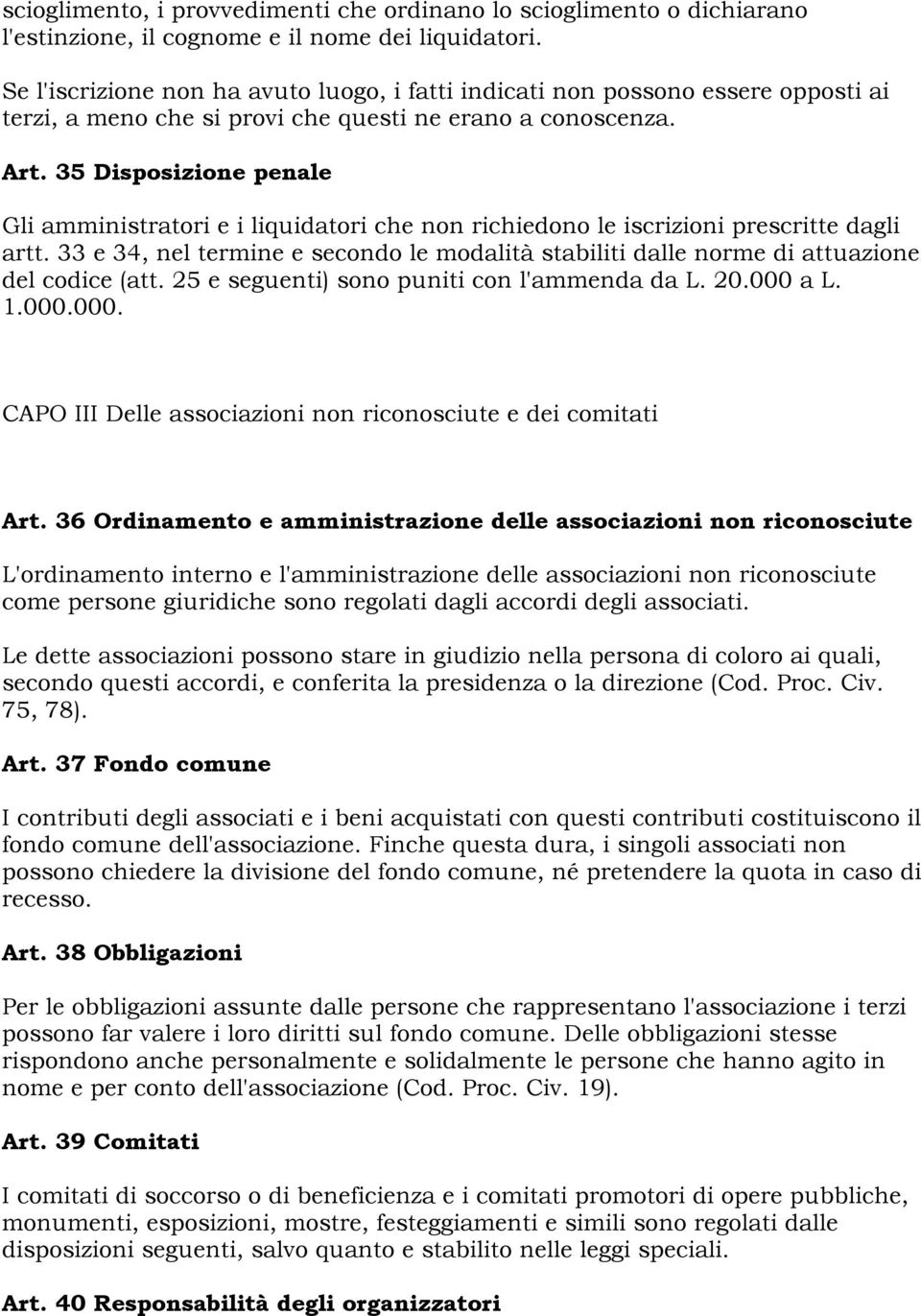35 Disposizione penale Gli amministratori e i liquidatori che non richiedono le iscrizioni prescritte dagli artt.