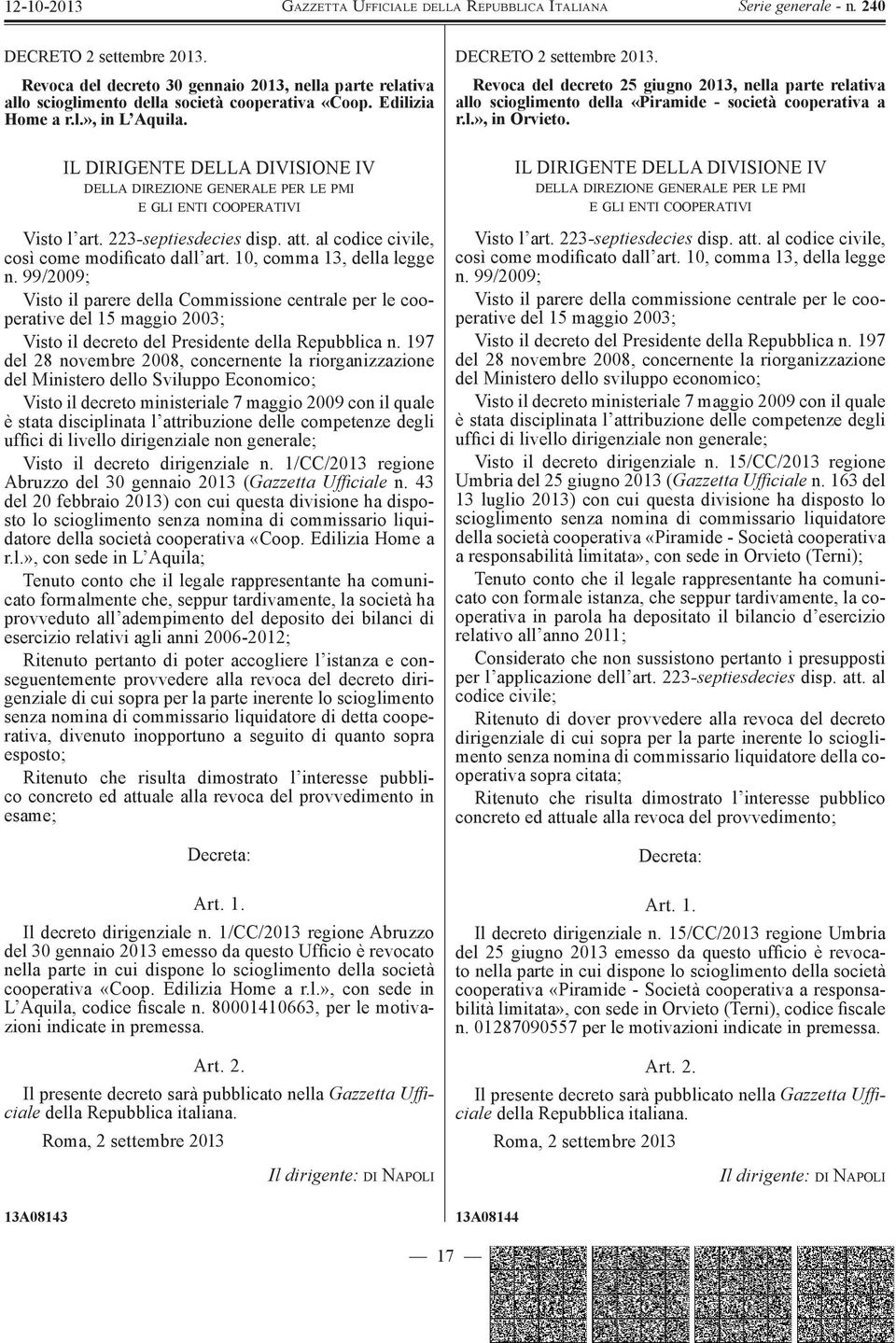 10, comma 13, della legge n. 99/2009; Visto il parere della Commissione centrale per le cooperative del 15 maggio 2003; Visto il decreto del Presidente della Repubblica n.