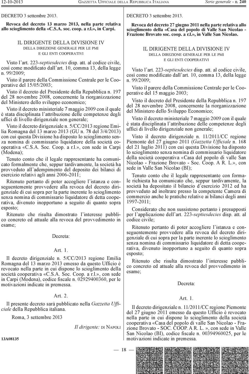 10, comma 13, della legge n. 99/2009; Visto il parere della Commissione Centrale per le Cooperative del 15/05/2003; Visto il decreto del Presidente della Repubblica n.