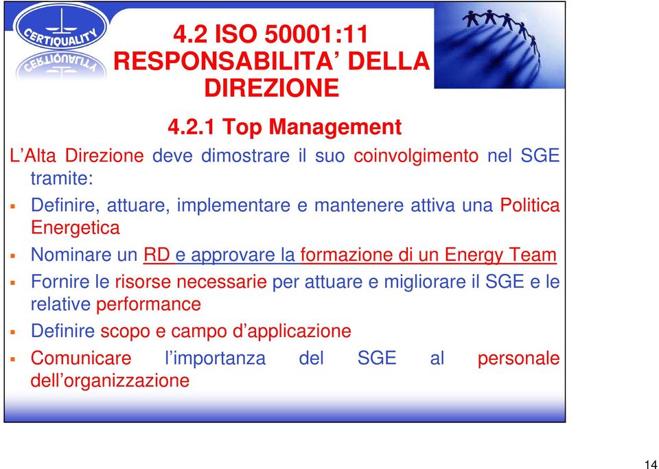 un RD e approvare la formazione di un Energy Team Fornire le risorse necessarie per attuare e migliorare il SGE e le