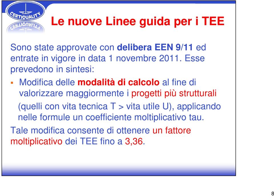 Esse prevedono in sintesi: Modifica delle modalità di calcolo al fine di valorizzare maggiormente i progetti