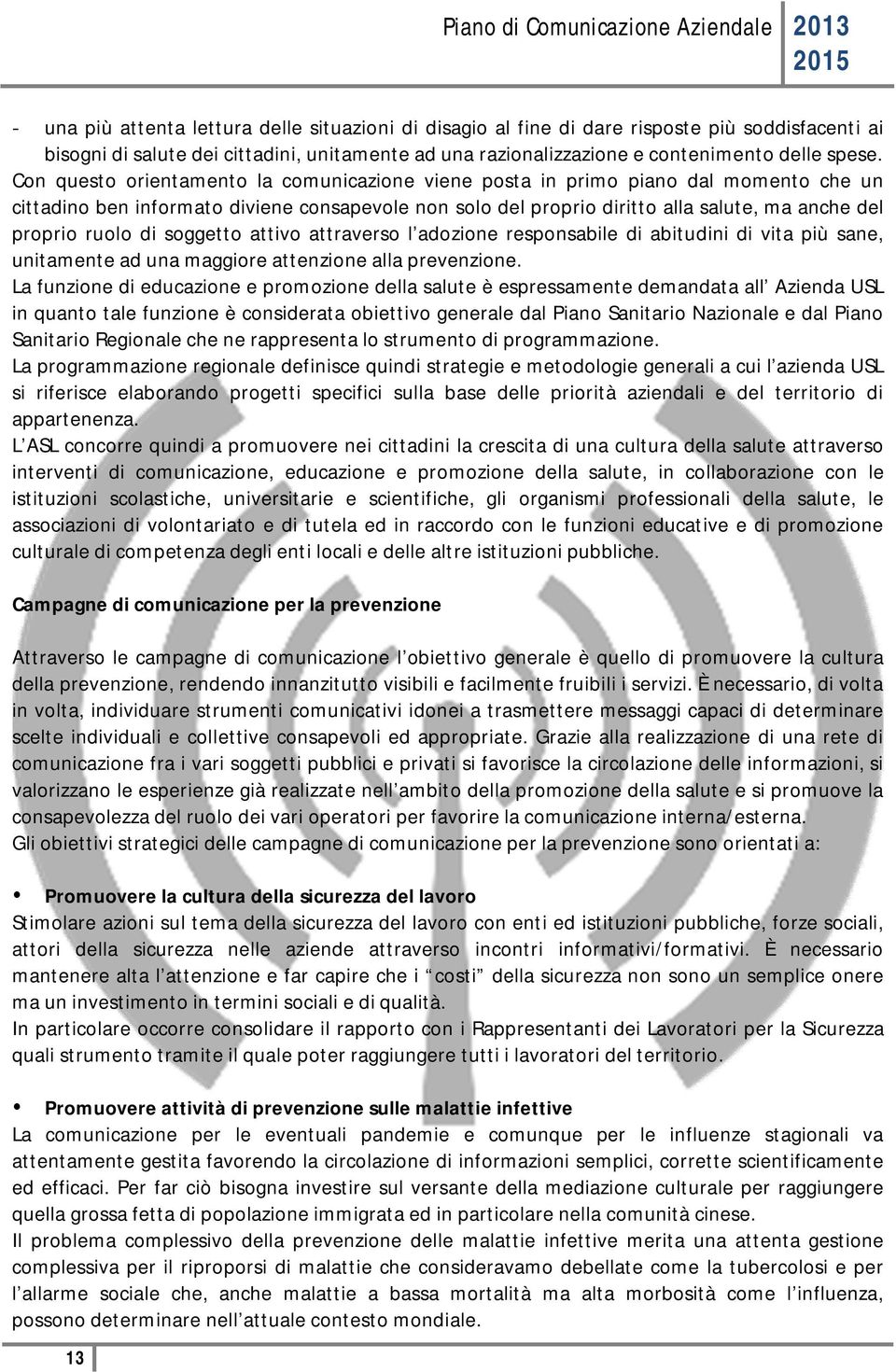 di soggetto attivo attraverso l adozione responsabile di abitudini di vita più sane, unitamente ad una maggiore attenzione alla prevenzione.