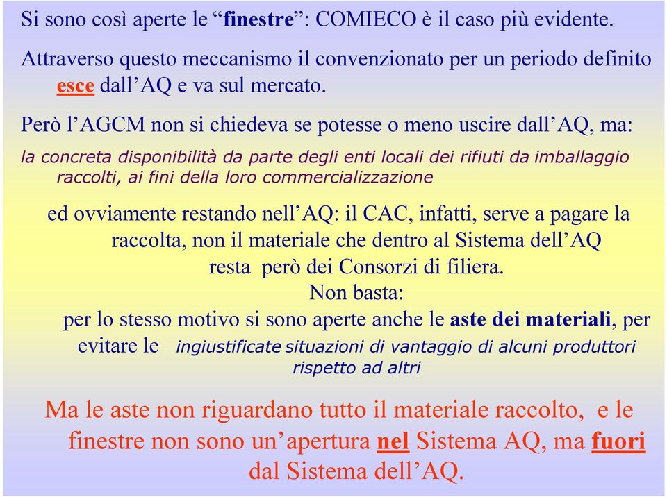 ovviamente restando nell AQ: il CAC, infatti, serve a pagare la raccolta, non il materiale che dentro al Sistema dell AQ resta però dei Consorzi di filiera.