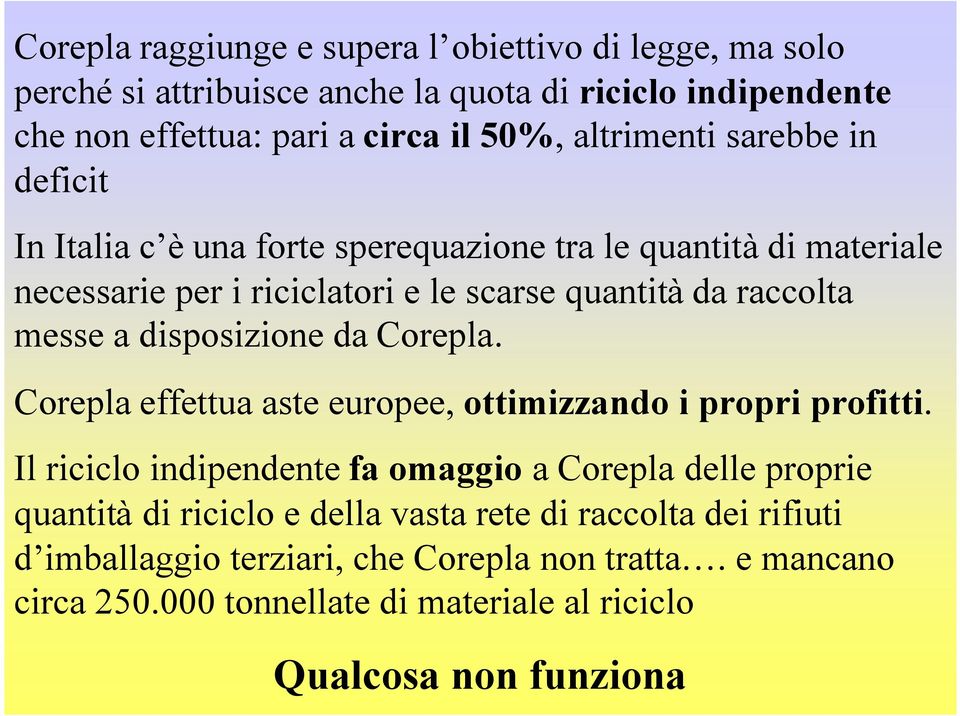 a disposizione da Corepla. Corepla effettua aste europee, ottimizzando i propri profitti.