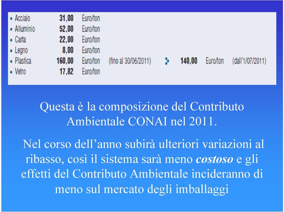 ribasso, così il sistema sarà meno costoso e gli effetti del