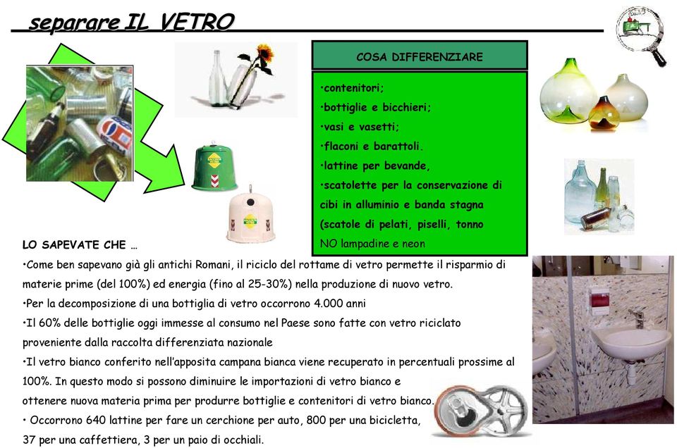 Romani, il riciclo del rottame di vetro permette il risparmio di materie prime (del 100%) ed energia (fino al 25-30%) nella produzione di nuovo vetro.