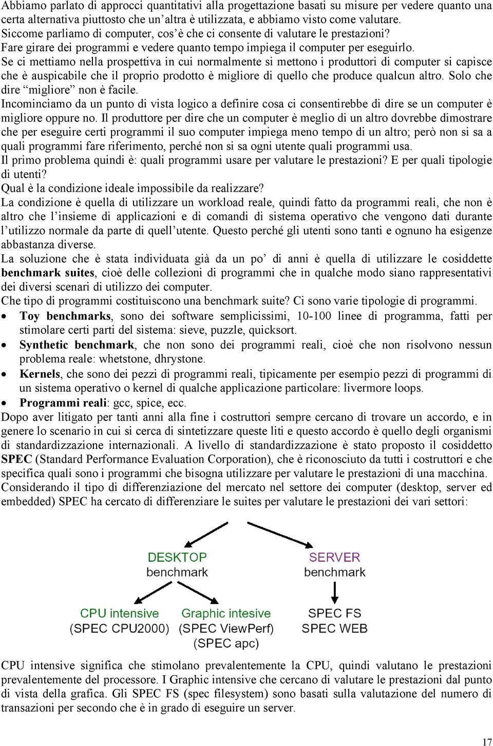 Se ci mettiamo nella prospettiva in cui normalmente si mettono i produttori di computer si capisce che è auspicabile che il proprio prodotto è migliore di quello che produce qualcun altro.