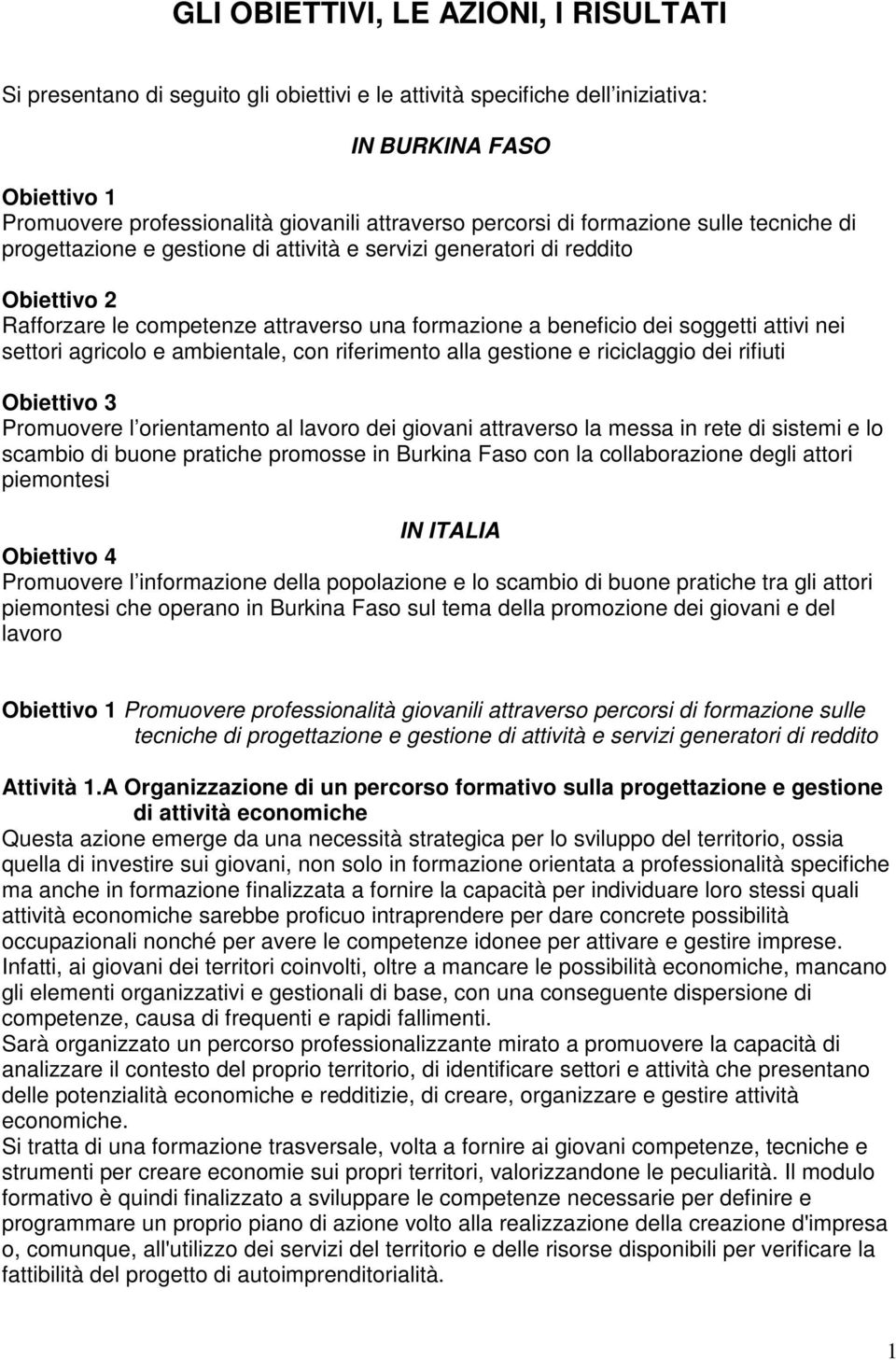 attivi nei settori agricolo e ambientale, con riferimento alla gestione e riciclaggio dei rifiuti Obiettivo 3 Promuovere l orientamento al lavoro dei giovani attraverso la messa in rete di sistemi e