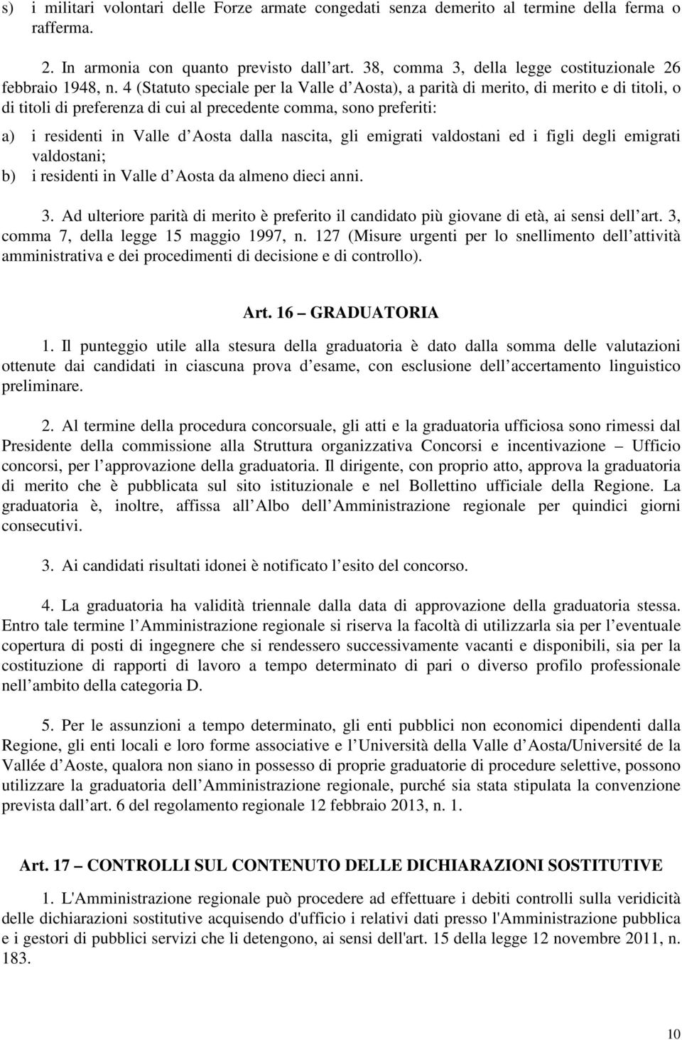 4 (Statuto speciale per la Valle d Aosta), a parità di merito, di merito e di titoli, o di titoli di preferenza di cui al precedente comma, sono preferiti: a) i residenti in Valle d Aosta dalla