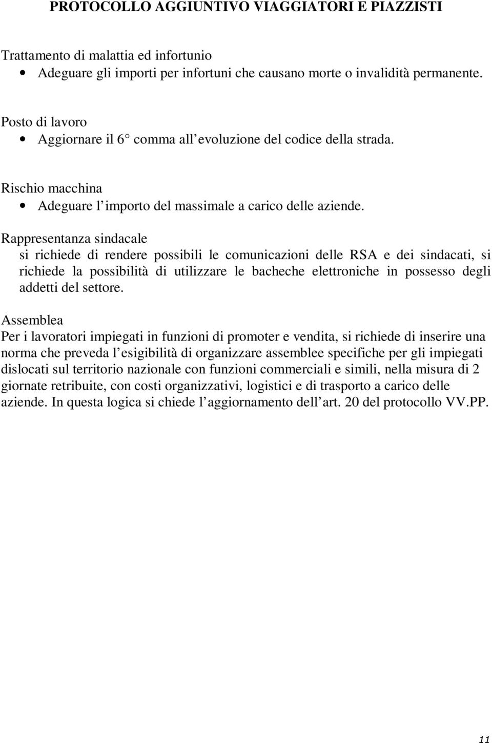 Rappresentanza sindacale si richiede di rendere possibili le comunicazioni delle RSA e dei sindacati, si richiede la possibilità di utilizzare le bacheche elettroniche in possesso degli addetti del