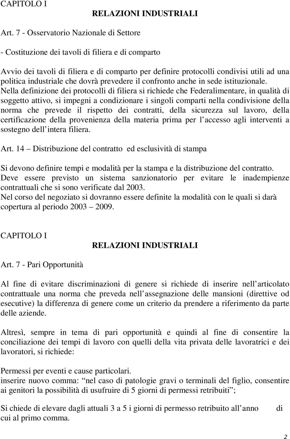 che dovrà prevedere il confronto anche in sede istituzionale.