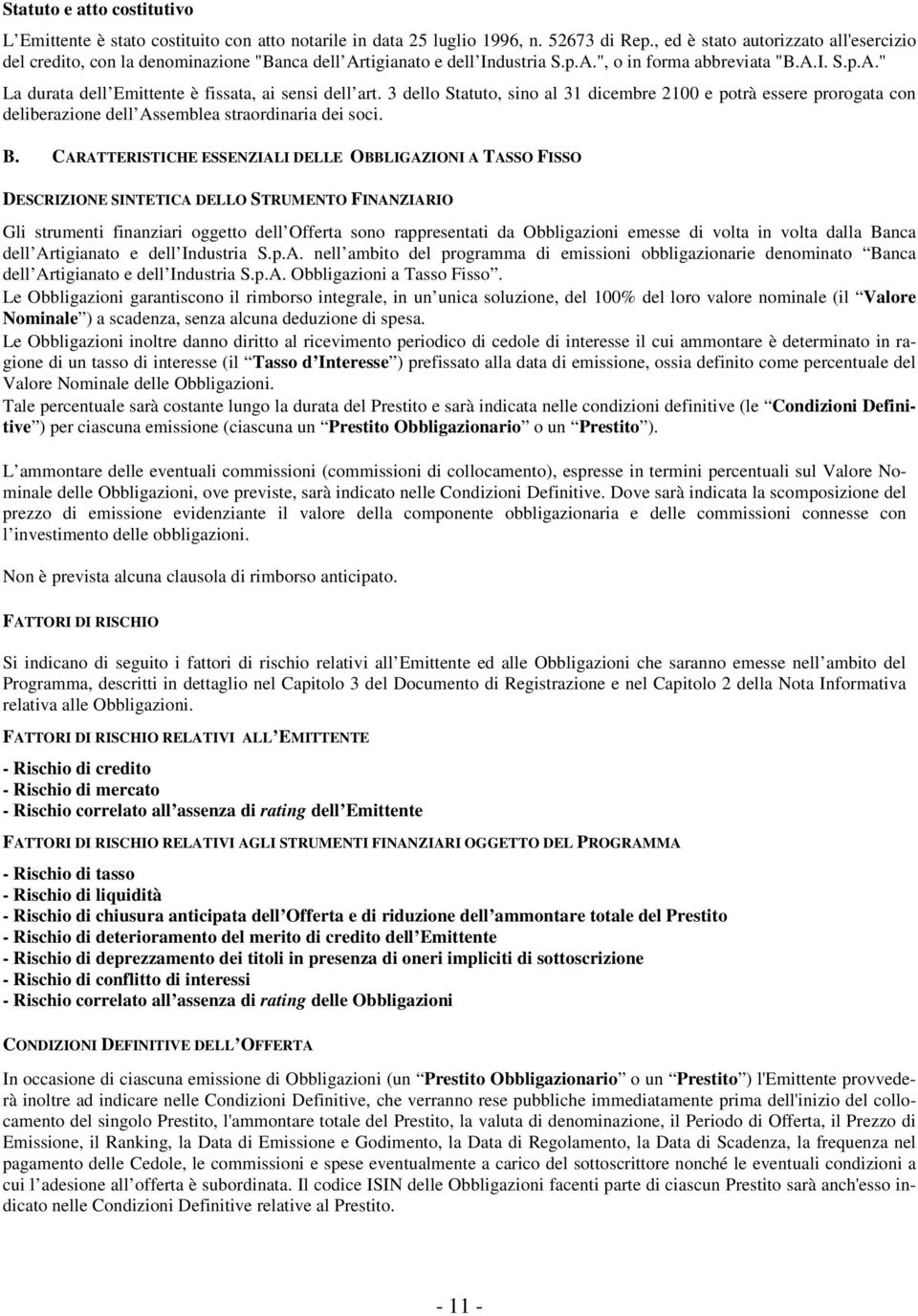 3 dello Statuto, sino al 31 dicembre 2100 e potrà essere prorogata con deliberazione dell Assemblea straordinaria dei soci. B.