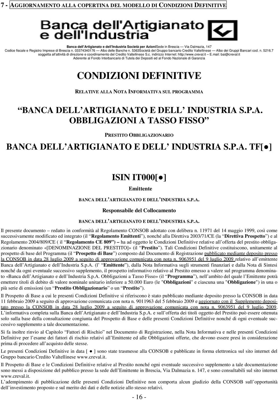 7 soggetta all attività di direzione e coordinamento del Credito Valtellinese S.c. indirizzo Internet: http://www.creval.it E.mail: bai@creval.