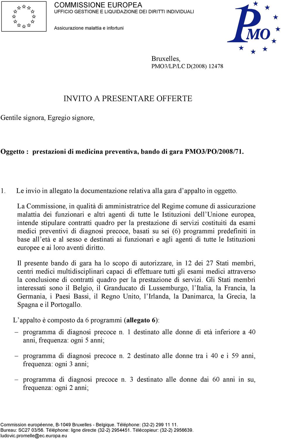 La Commissione, in qualità di amministratrice del Regime comune di assicurazione malattia dei funzionari e altri agenti di tutte le Istituzioni dell Unione europea, intende stipulare contratti quadro