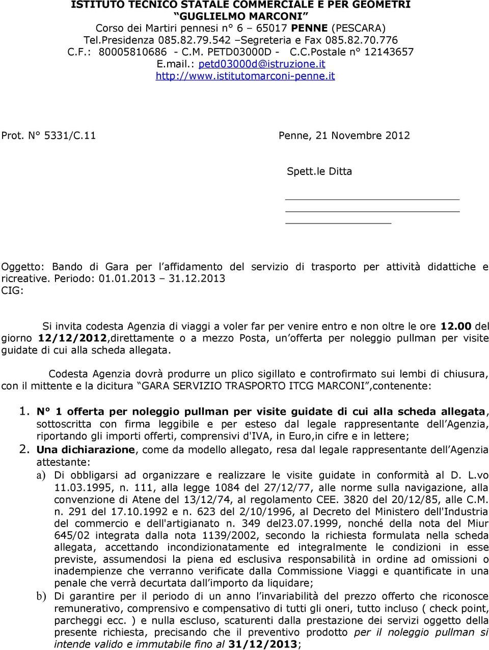 le Ditta Oggetto: Bando di Gara per l affidamento del servizio di trasporto per attività didattiche e ricreative. Periodo: 01.01.2013 31.12.