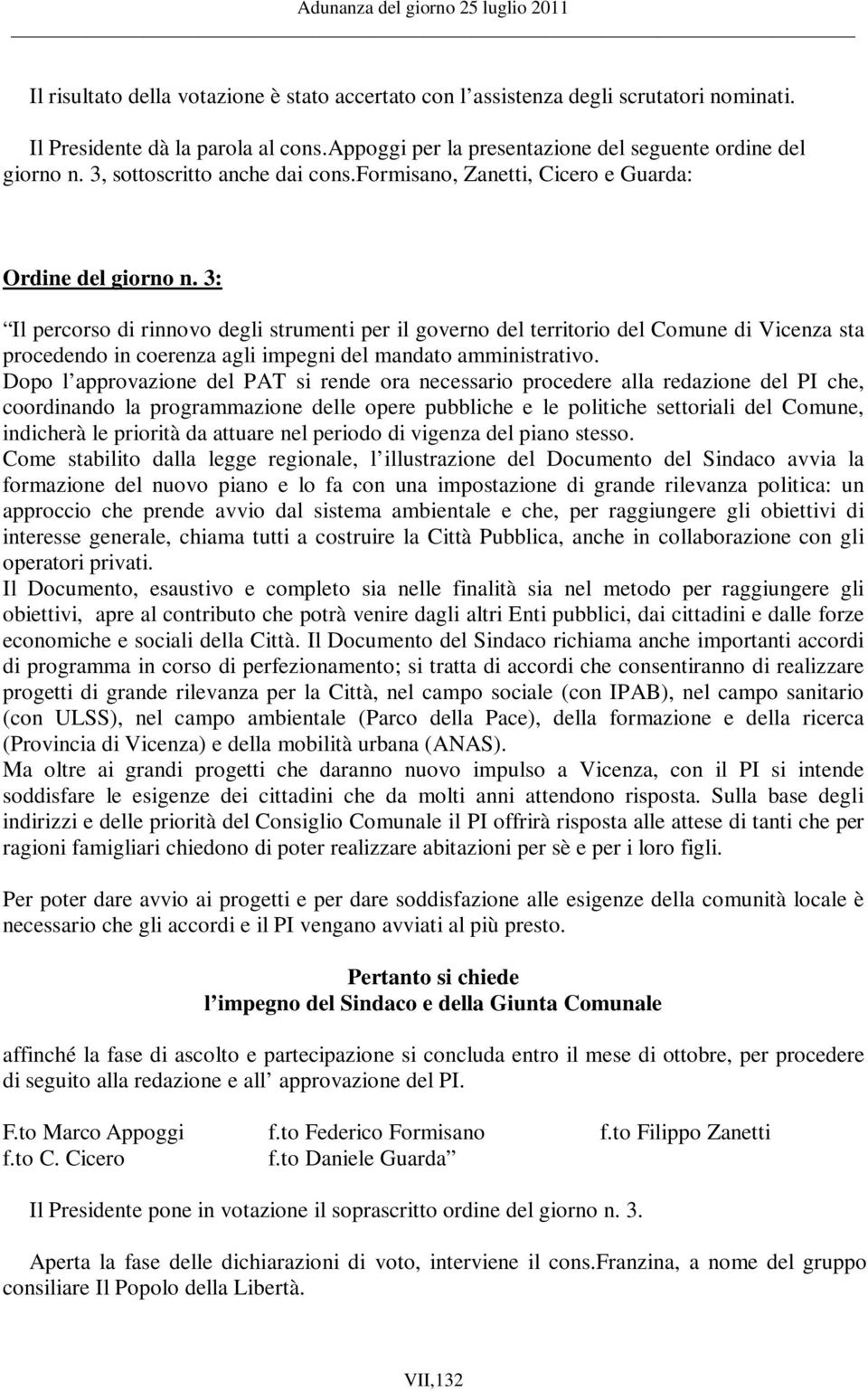 3: Il percorso di rinnovo degli strumenti per il governo del territorio del Comune di Vicenza sta procedendo in coerenza agli impegni del mandato amministrativo.