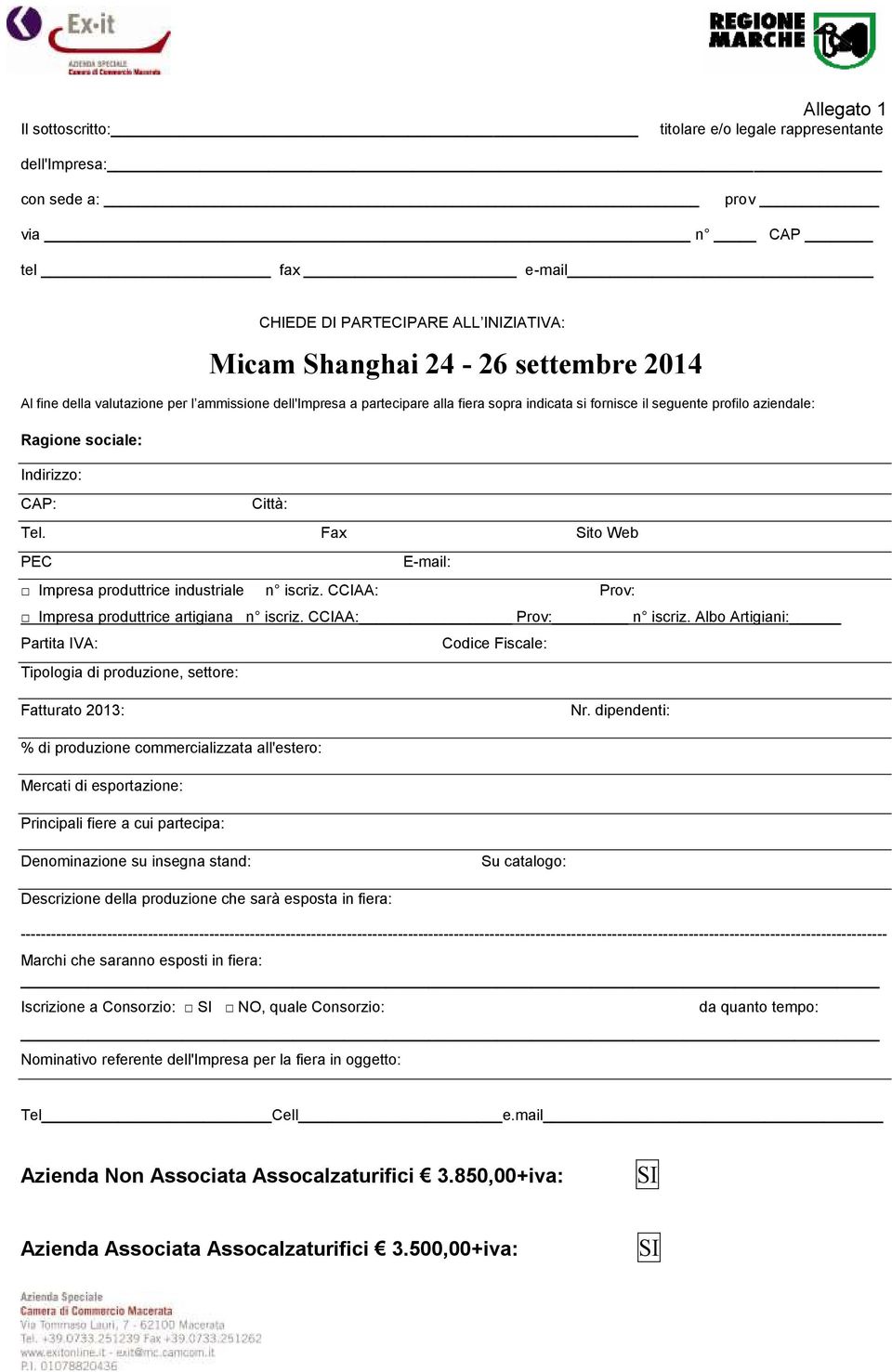 Fax Sito Web PEC E-mail: Impresa produttrice industriale n iscriz. CCIAA: Prov: Impresa produttrice artigiana n iscriz. CCIAA: Prov: n iscriz.