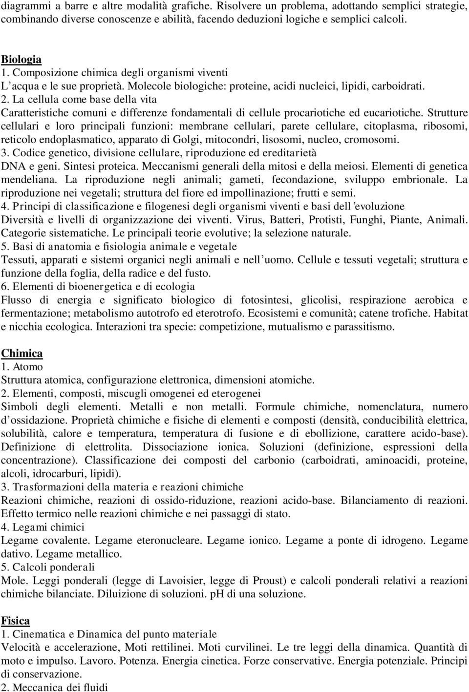 La cellula come base della vita Caratteristiche comuni e differenze fondamentali di cellule procariotiche ed eucariotiche.