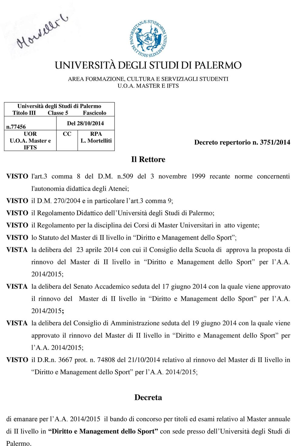 3 comma 9; VISTO il Regolamento Didattico dell Università degli Studi di Palermo; VISTO il Regolamento per la disciplina dei Corsi di Master Universitari in atto vigente; VISTO lo Statuto del Master
