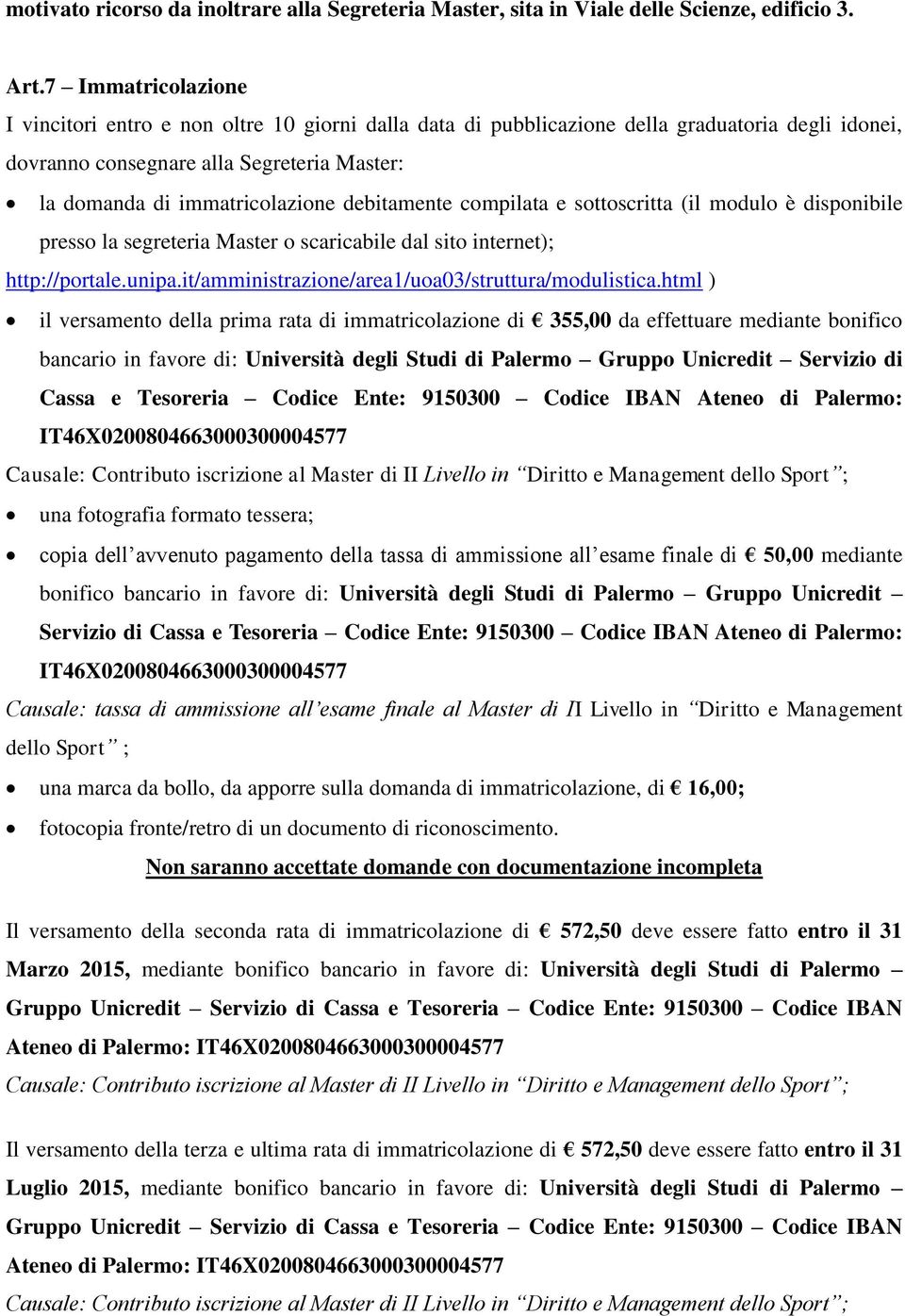 debitamente compilata e sottoscritta (il modulo è disponibile presso la segreteria Master o scaricabile dal sito internet); http://portale.unipa.it/amministrazione/area1/uoa03/struttura/modulistica.