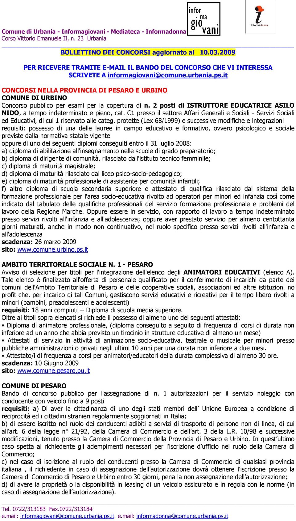 it CONCORSI NELLA PROVINCIA DI PESARO E URBINO COMUNE DI URBINO Concorso pubblico per esami per la copertura di n. 2 posti di ISTRUTTORE EDUCATRICE ASILO NIDO, a tempo indeterminato e pieno, cat.