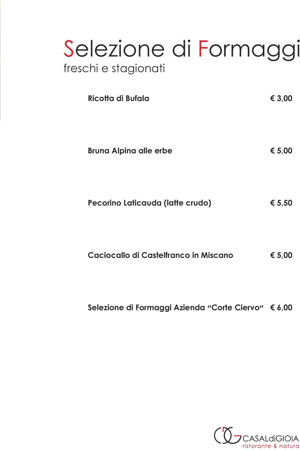 Laticauda (latte crudo) 5,50 Caciocallo di Castelfranco