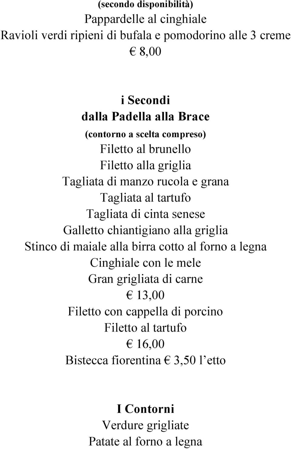 cinta senese Galletto chiantigiano alla griglia Stinco di maiale alla birra cotto al forno a legna Cinghiale con le mele Gran grigliata di