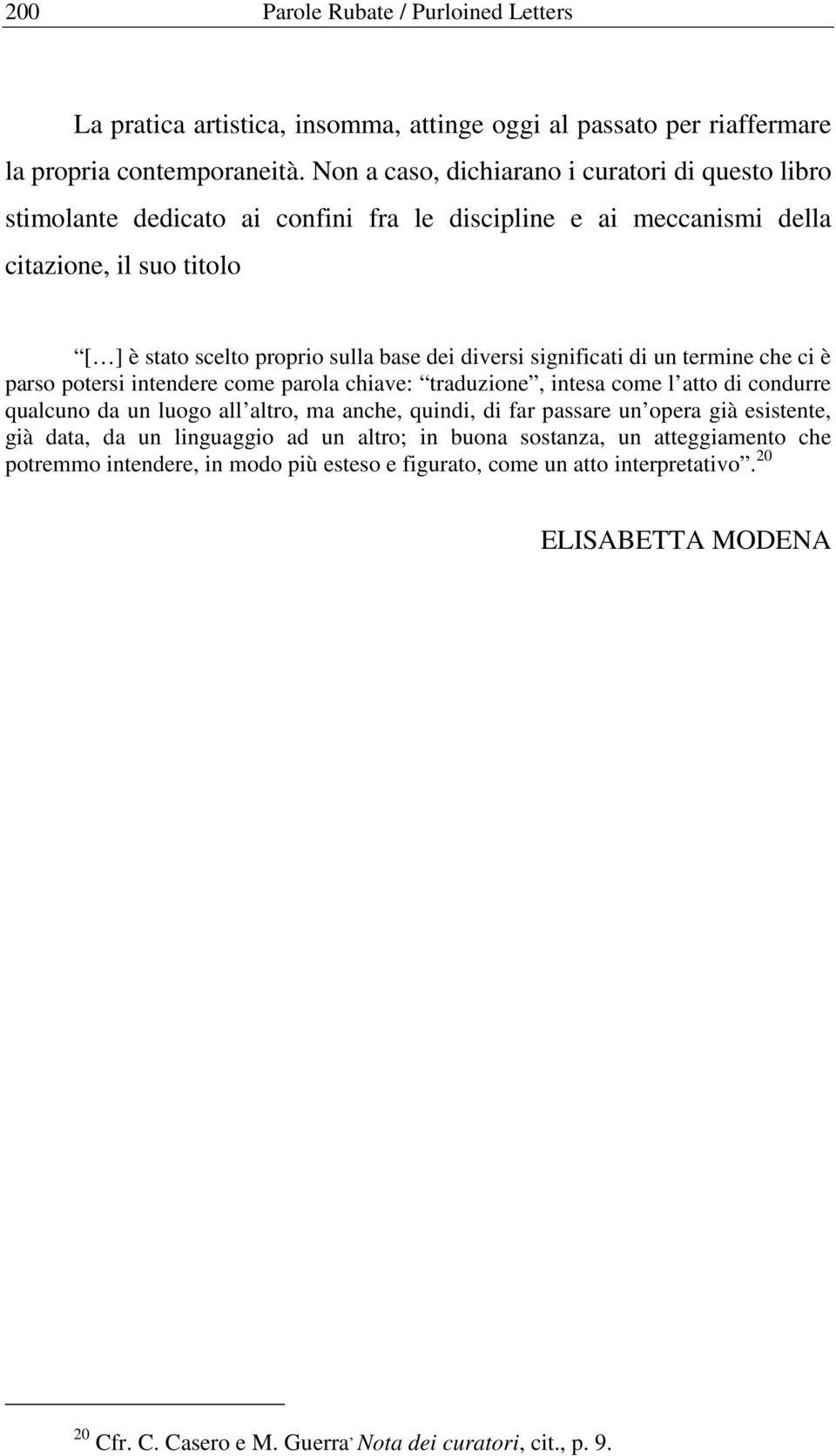 significati di un termine che ci è parso potersi intendere come parola chiave: traduzione, intesa come l atto di condurre qualcuno da un luogo all altro, ma anche, quindi, di far passare un opera