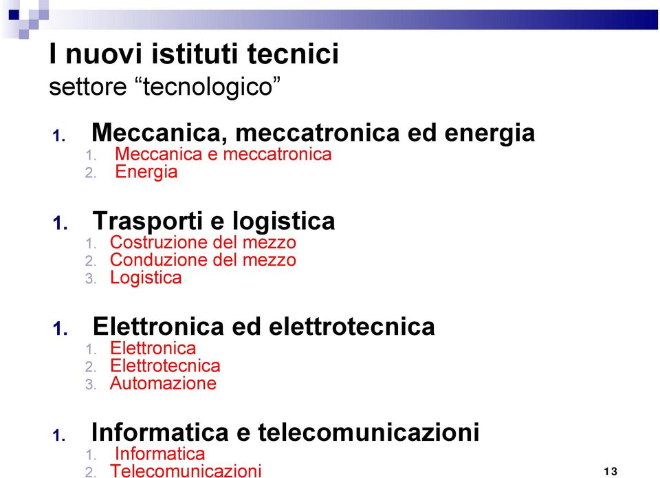 Conduzione del mezzo 3. Logistica 1. Elettronica ed elettrotecnica 1. Elettronica 2.