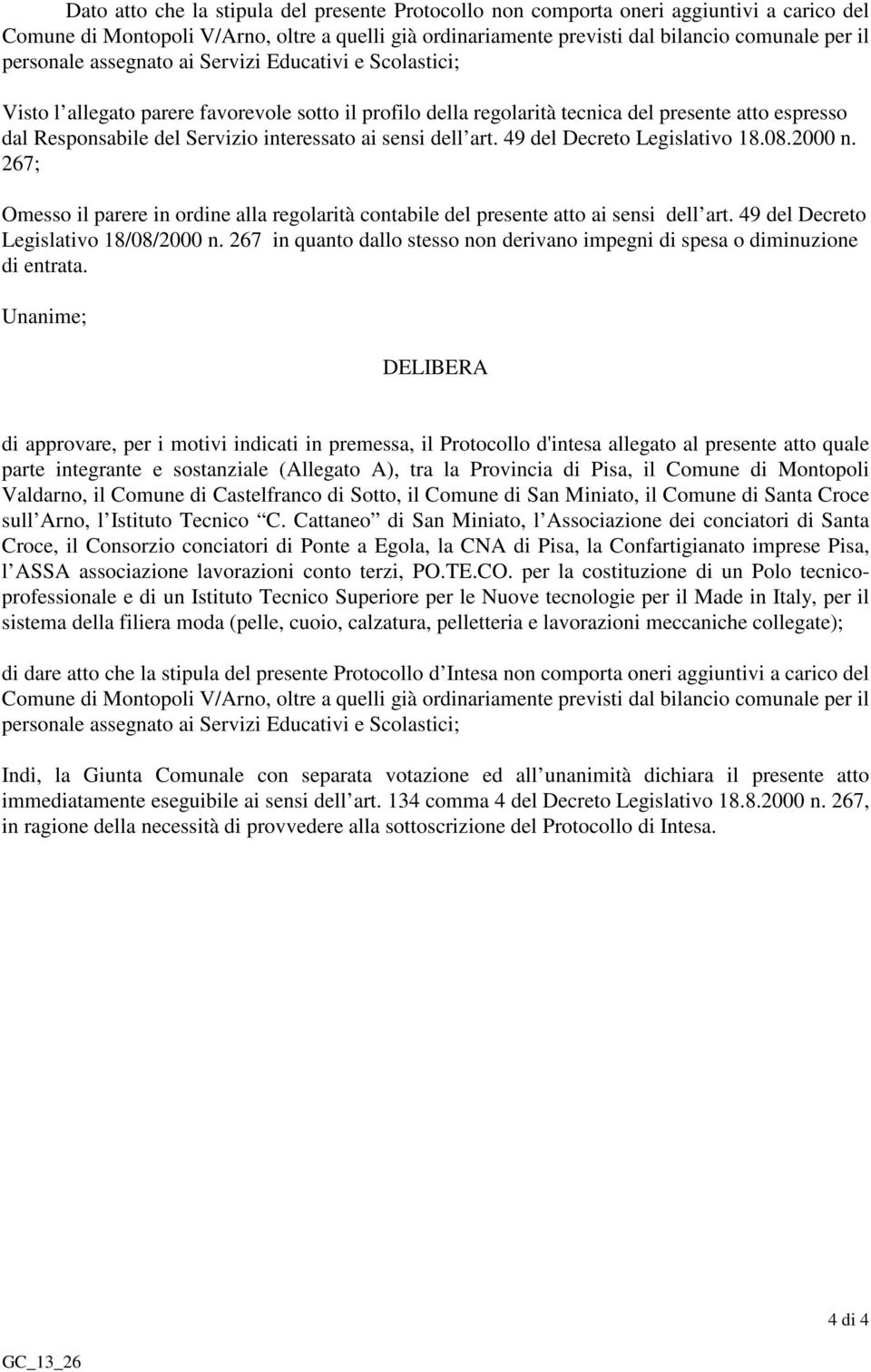 interessato ai sensi dell art. 49 del Decreto Legislativo 18.08.2000 n. 267; Omesso il parere in ordine alla regolarità contabile del presente atto ai sensi dell art.