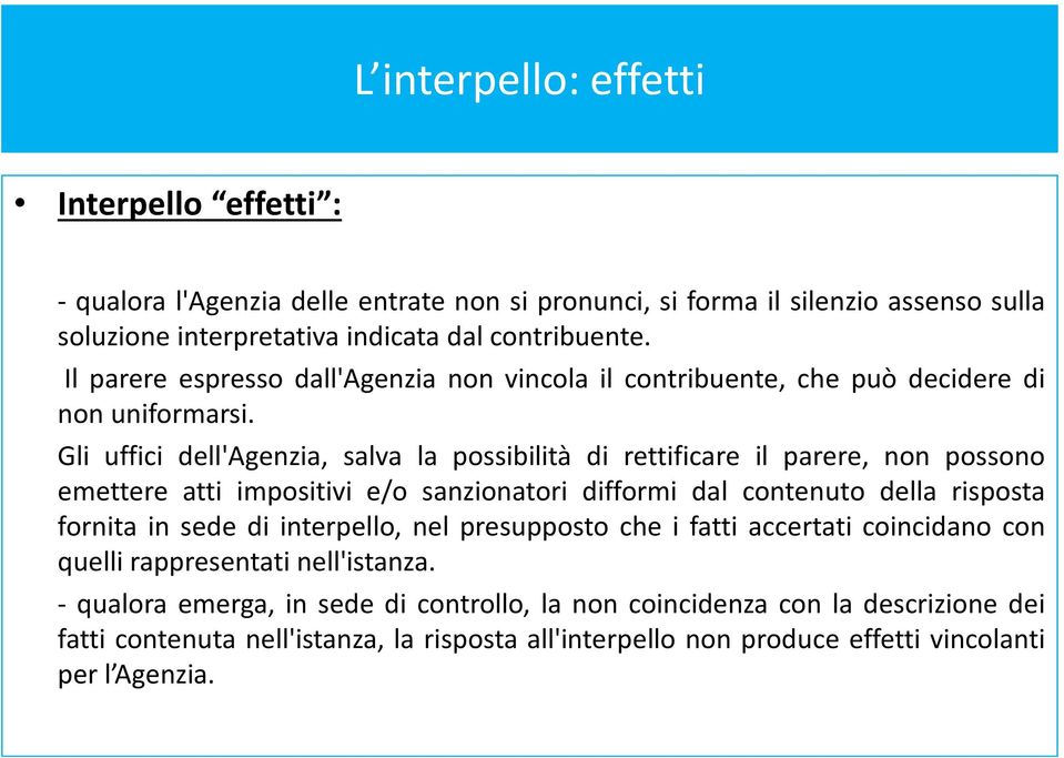 Gli uffici dell'agenzia, salva la possibilità di rettificare il parere, non possono emettere atti impositivi e/o sanzionatori difformi dal contenuto della risposta fornita in sede di