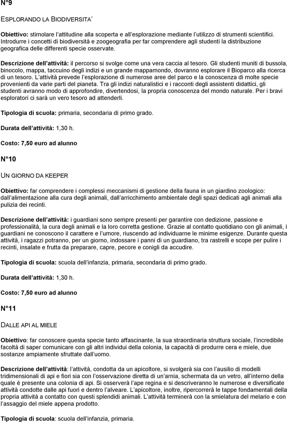 Descrizione dell attività: il percorso si svolge come una vera caccia al tesoro.