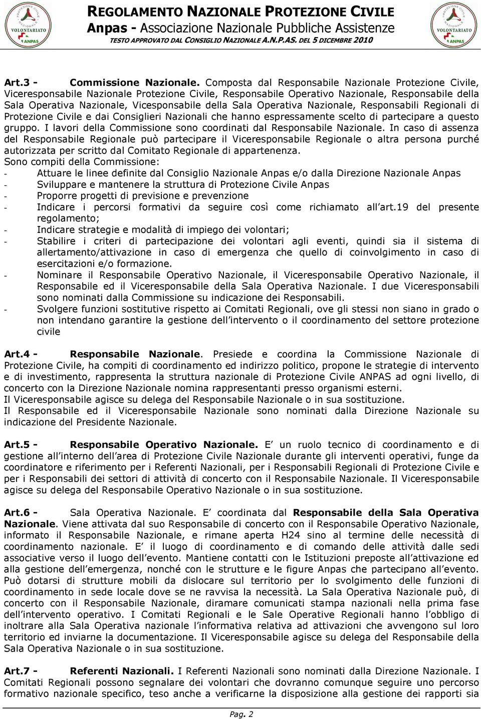 della Sala Operativa Nazionale, Responsabili Regionali di Protezione Civile e dai Consiglieri Nazionali che hanno espressamente scelto di partecipare a questo gruppo.