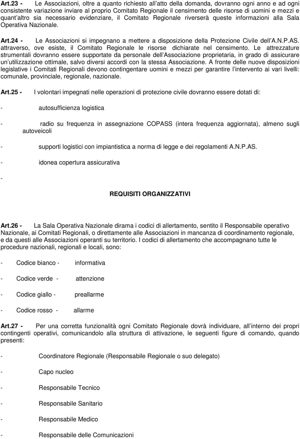 24 - Le Associazioni si impegnano a mettere a disposizione della Protezione Civile dell A.N.P.AS. attraverso, ove esiste, il Comitato Regionale le risorse dichiarate nel censimento.