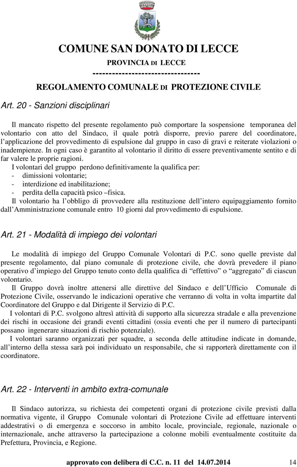 In ogni caso è garantito al volontario il diritto di essere preventivamente sentito e di far valere le proprie ragioni.