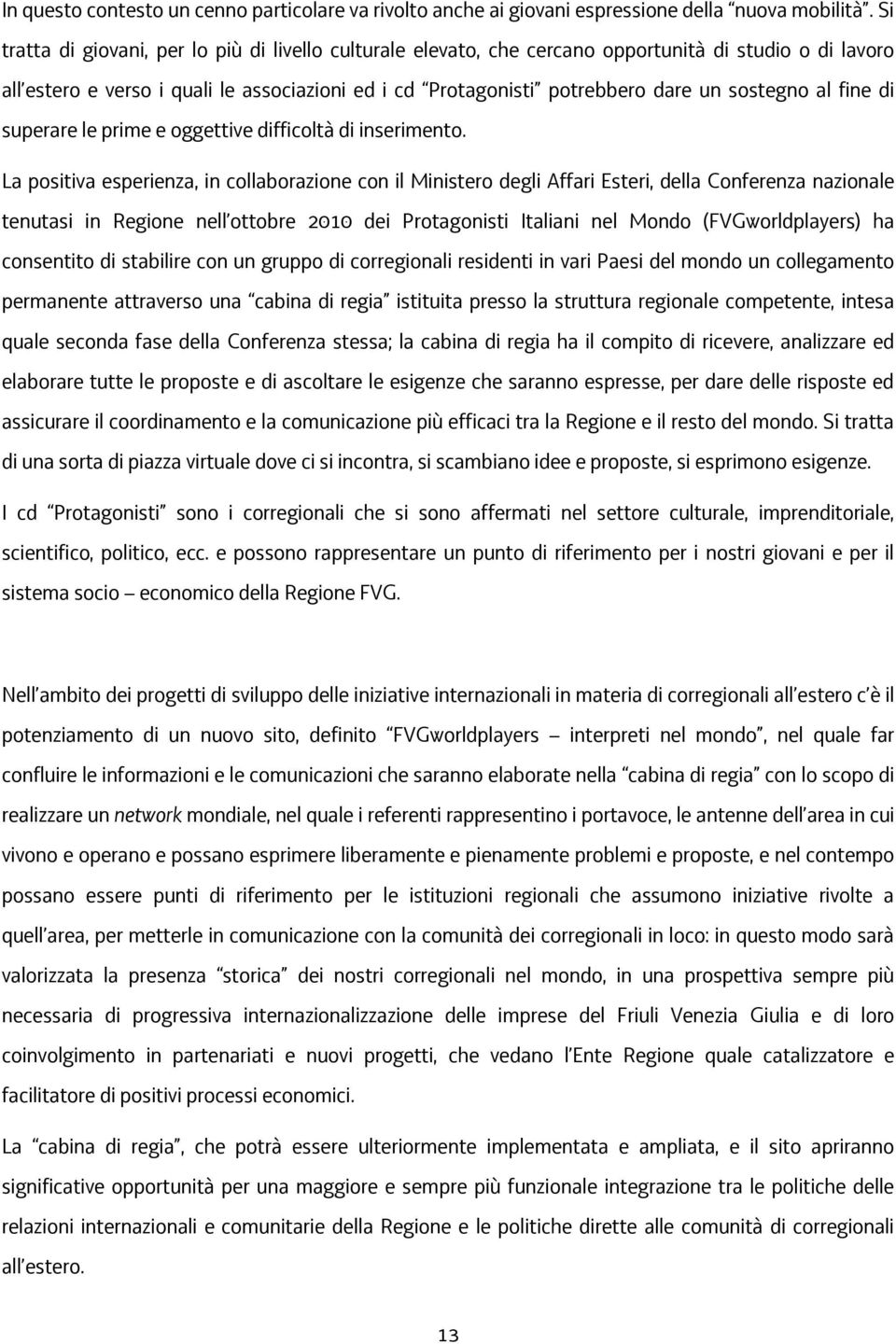 sostegno al fine di superare le prime e oggettive difficoltà di inserimento.