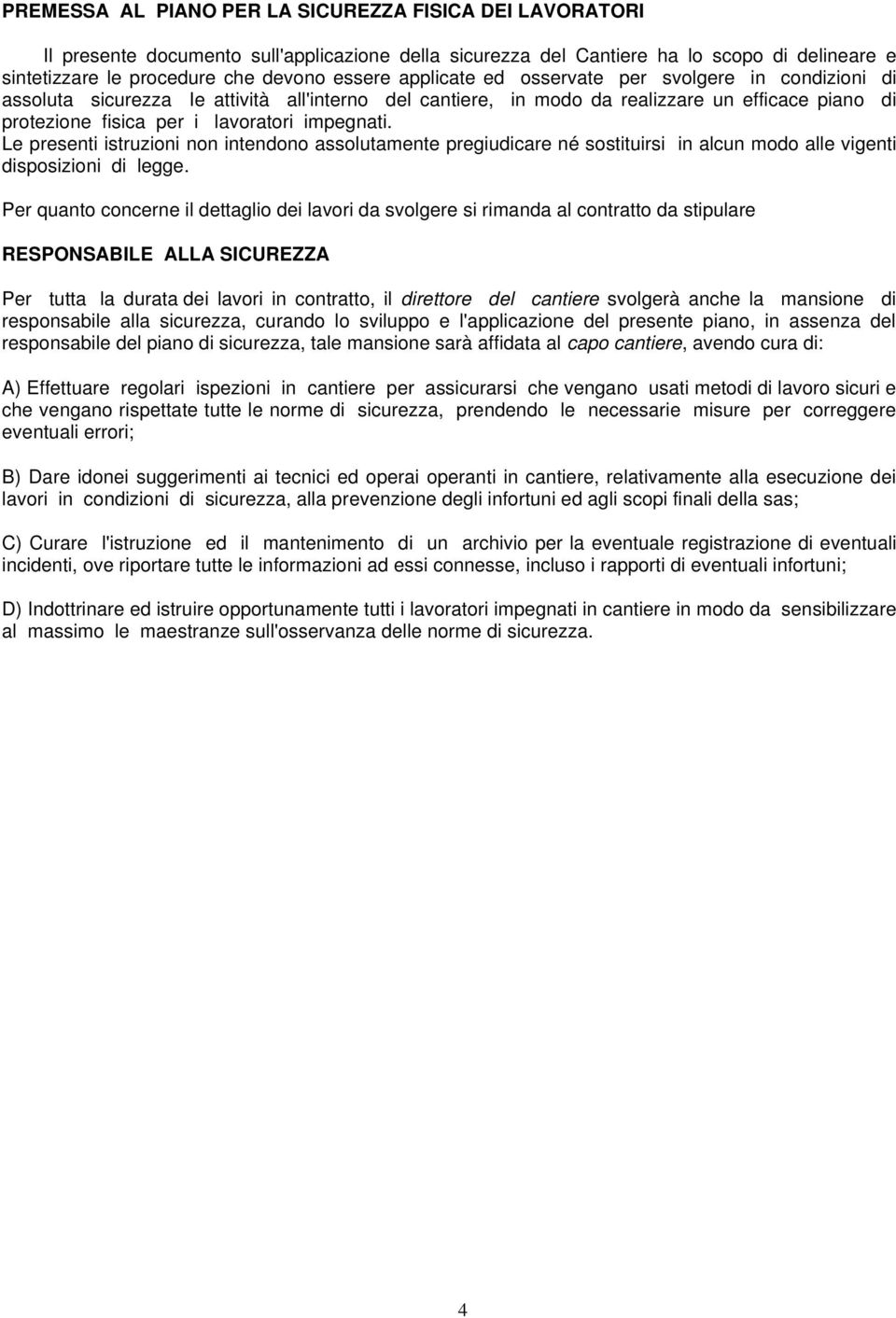 Le presenti istruzioni non intendono assolutamente pregiudicare né sostituirsi in alcun modo alle vigenti disposizioni di legge.