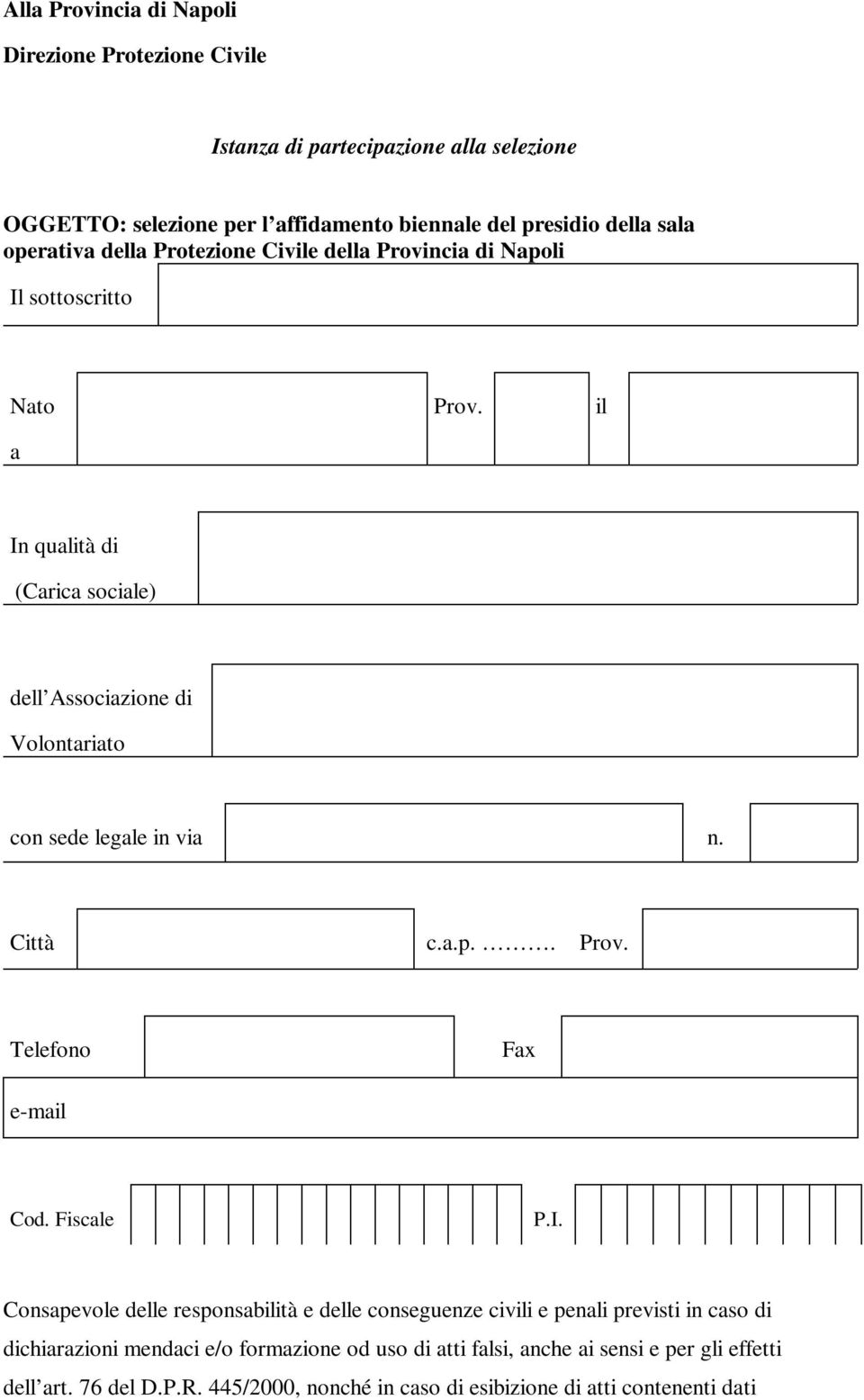 il In qualità di (Carica sociale) dell Associazione di Volontariato con sede legale in via n. Città c.a.p.. Prov. Telefono Fax e-mail Cod. Fiscale P.I. Consapevole