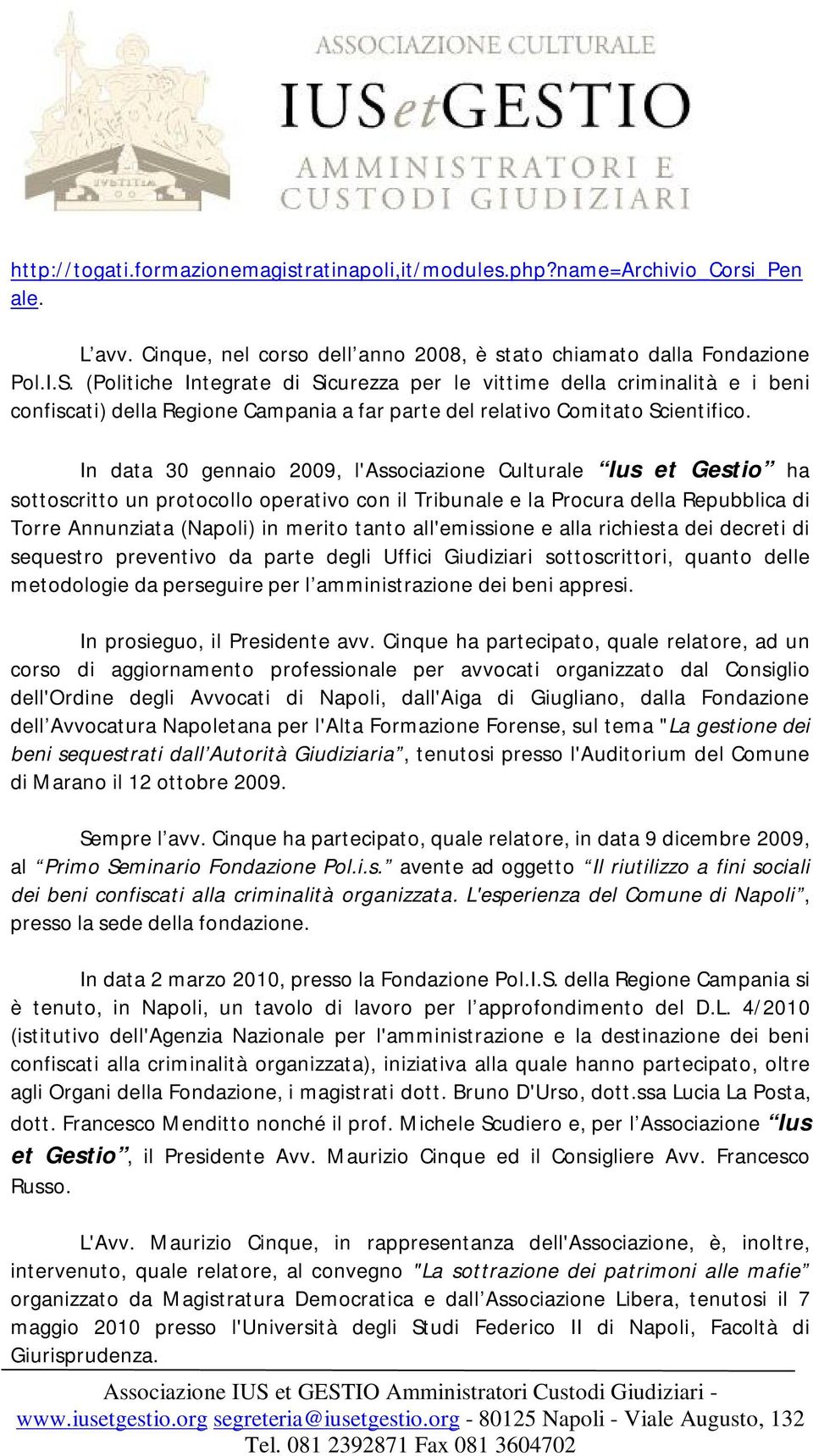 In data 30 gennaio 2009, l'associazione Culturale Ius et Gestio ha sottoscritto un protocollo operativo con il Tribunale e la Procura della Repubblica di Torre Annunziata (Napoli) in merito tanto