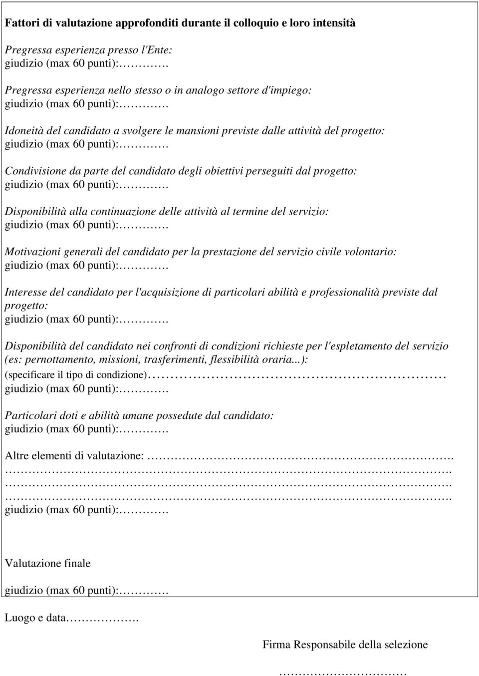 del servizio: Motivazioni generali del candidato per la prestazione del servizio civile volontario: Interesse del candidato per l'acquisizione di particolari abilità e professionalità previste dal