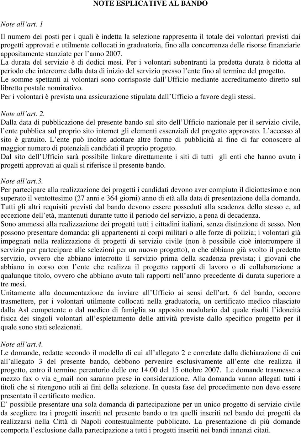 finanziarie appositamente stanziate per l anno 2007. La durata del servizio è di dodici mesi.