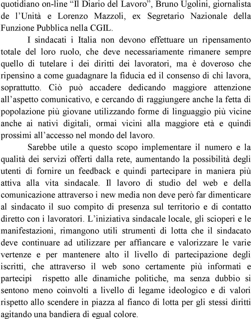 a come guadagnare la fiducia ed il consenso di chi lavora, soprattutto.