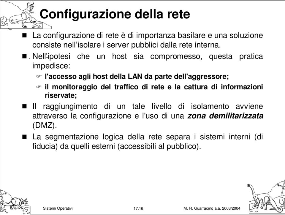 traffico di rete e la cattura di informazioni riservate; Il raggiungimento di un tale livello di isolamento avviene attraverso la configurazione e