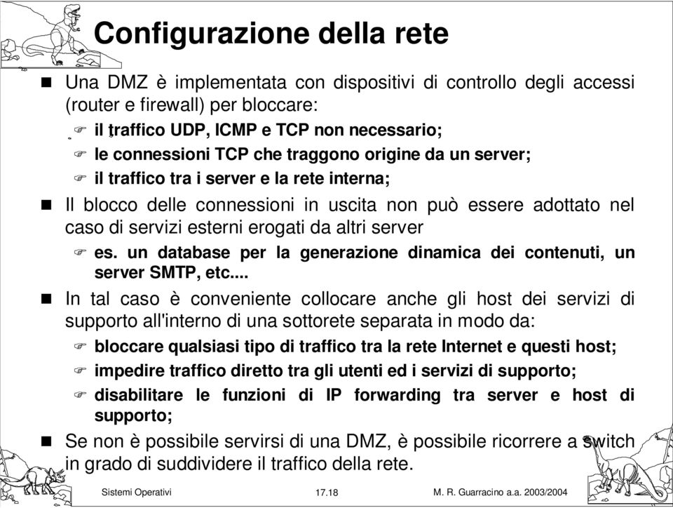 un database per la generazione dinamica dei contenuti, un server SMTP, etc.