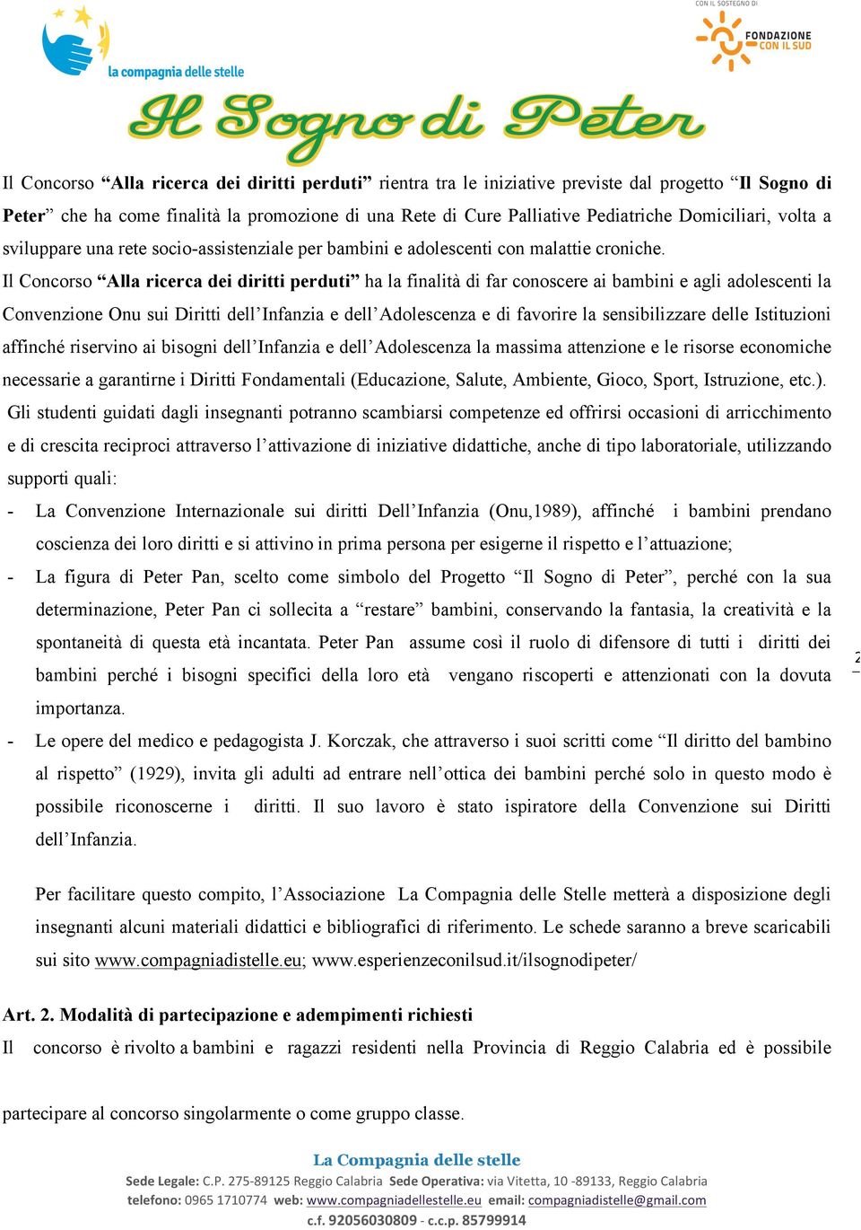 Il Concorso Alla ricerca dei diritti perduti ha la finalità di far conoscere ai bambini e agli adolescenti la Convenzione Onu sui Diritti dell Infanzia e dell Adolescenza e di favorire la