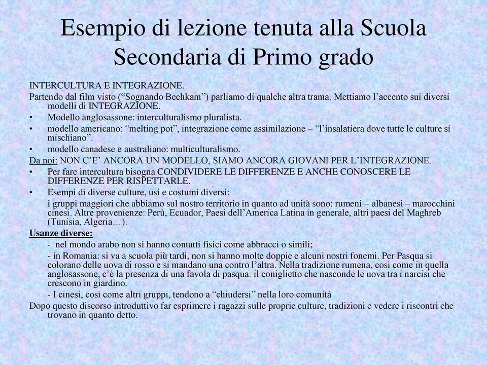 modello americano: melting pot, integrazione come assimilazione l insalatiera dove tutte le culture si mischiano. modello canadese e australiano: multiculturalismo.