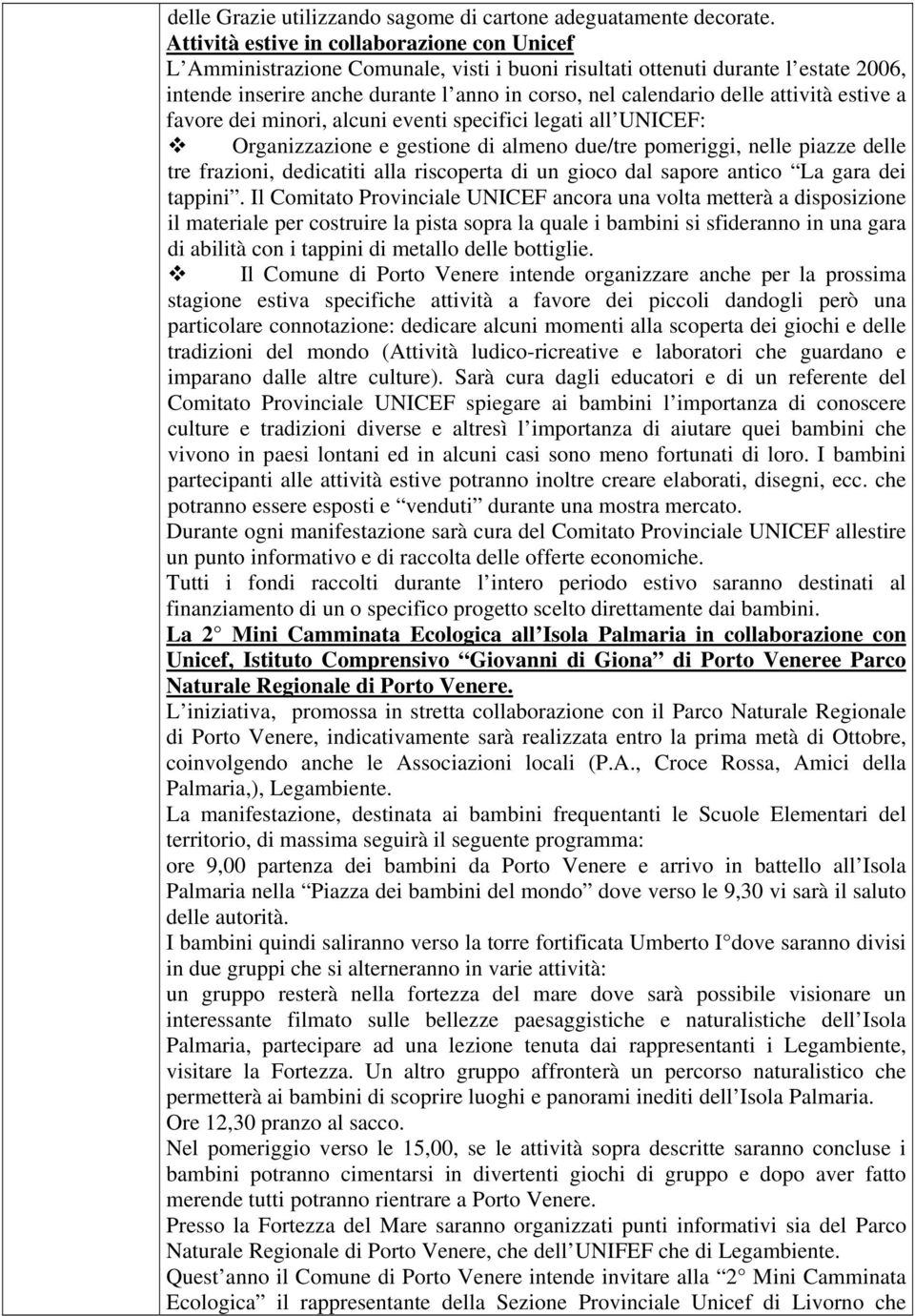 attività estive a favore dei minori, alcuni eventi specifici legati all UNICEF: Organizzazione e gestione di almeno due/tre pomeriggi, nelle piazze delle tre frazioni, dedicatiti alla riscoperta di